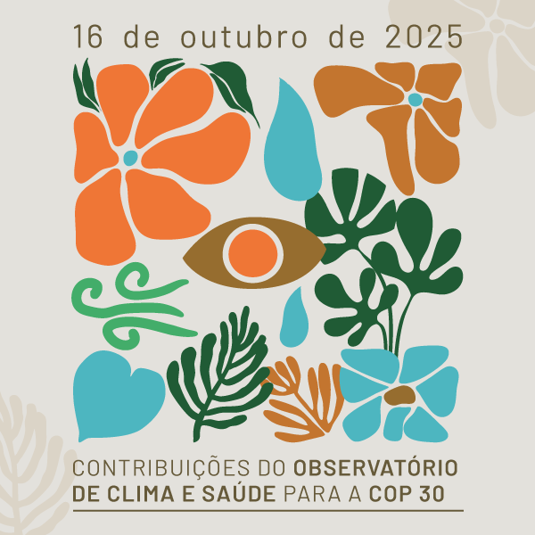 Imagem e divulgação do evento Contribuições do Observatório de Clima e Saúde para a COP30. Arte: Thays Coutinho/Ascom.