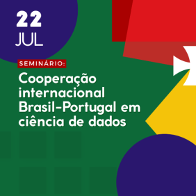 Imagem de divulgação do seminário Cooperação internacional Brasil-Portugal em ciência de dados, com fundo verde e formas geométricas vermelha, branca e amarela, com referência a Portugal. Arte: Beatriz Soares e Thays Coutinho/Ascom.