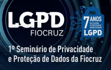 Imagem de divulgação do 1º Seminário de Privacidade e Proteção de Dados da Fiocruz, comemorativo de 7 anos da LGPD.